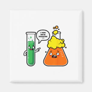 I Think You're Overreacting Science Teacher Back T Magnet