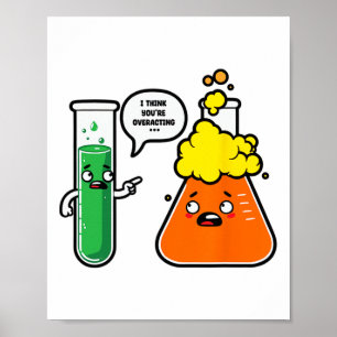 I Think You're Overreacting Science Teacher Back T Poster