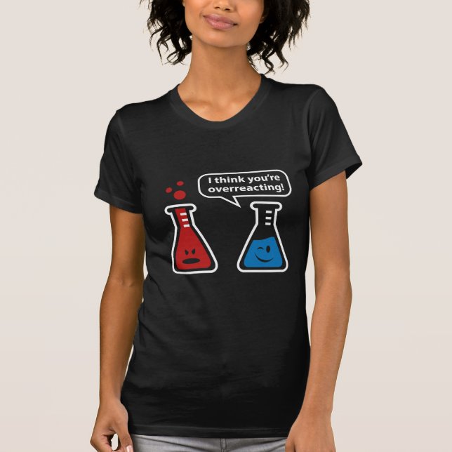 I Think You're Overreacting! T-Shirt (Front)