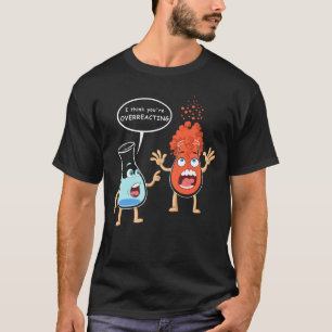 i think you're overreacting T-Shirt