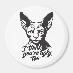 I think you're ugly too magnet