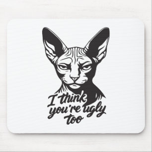 I think you're ugly too mouse mat