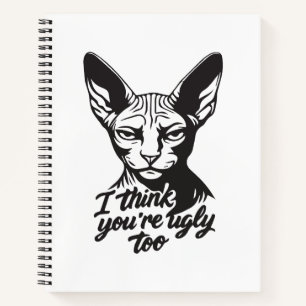I think you're ugly too notebook
