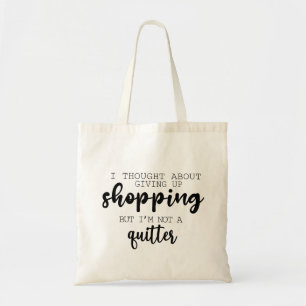 I Thought About Giving Up Shopping Funny Tote Bag 
