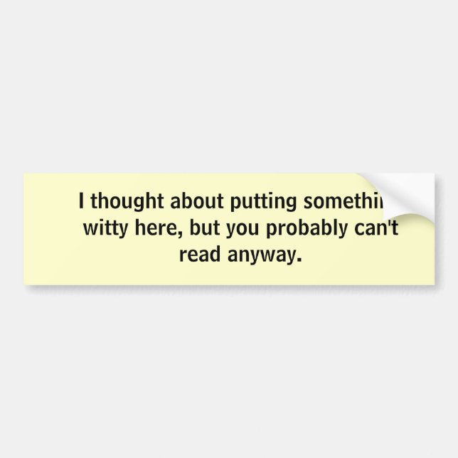 I thought about putting something witty here... bumper sticker (Front)