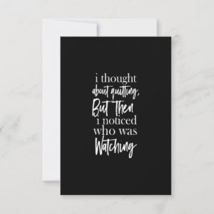 i thought about quitting but then i noticed who wa thank you card