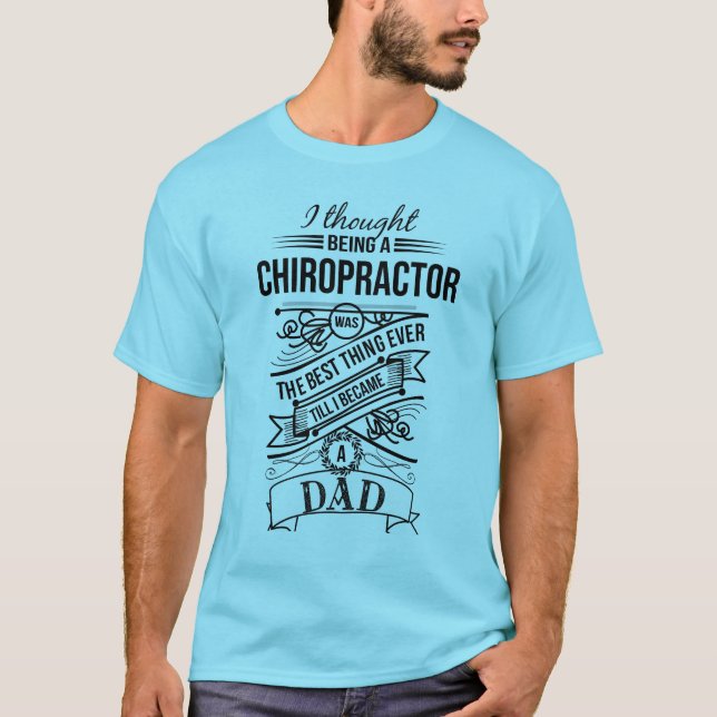 I Thought Being A Chiropractor T-Shirt (Front)