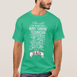 I Thought Being A Wind Turbine Technician T-Shirt