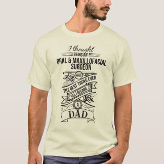 I Thought Being An Oral & Maxillofacial Surgeon T-Shirt