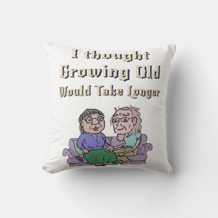 I Thought Growing Old Would Take Longer! Cushion