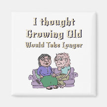 I Thought Growing Old Would Take Longer!