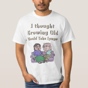 I Thought Growing Old Would Take Longer!  T-Shirt