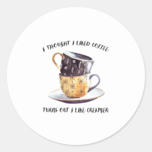 I Thought I Like Coffee Classic Round Sticker