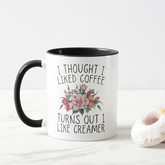 I Thought I Liked Coffee, Turns Out I Like Creamer Mug (With Donut)