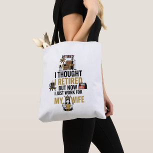 I THOUGHT I RETIRED, BUT NOW I JUST WORK FOR MY WI TOTE BAG