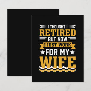 I thought I was retired but now I just work for my Card