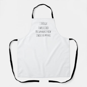 I thought I was Retired funny Apron
