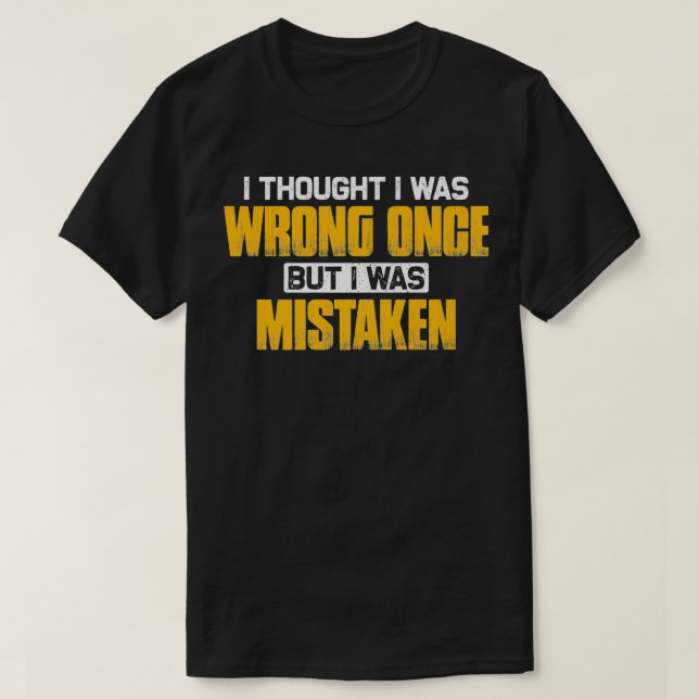 I thought I was wrong once but I was mistaken Prem T-Shirt (Design Front)