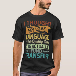 I Thought My Love Language Was Quality Time Sarca T-Shirt