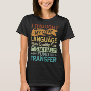 I Thought My Love Language Was Quality Time Sarca T-Shirt