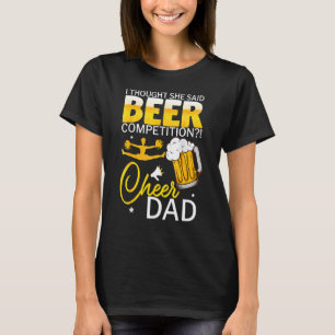 I Thought She Said B Eer Competition Cheer Dad T-Shirt