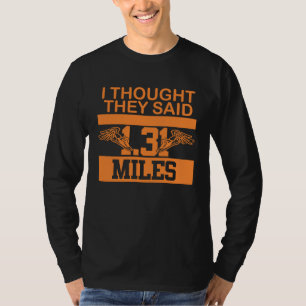 I thought they said 1 31 miles cross country marat T-Shirt