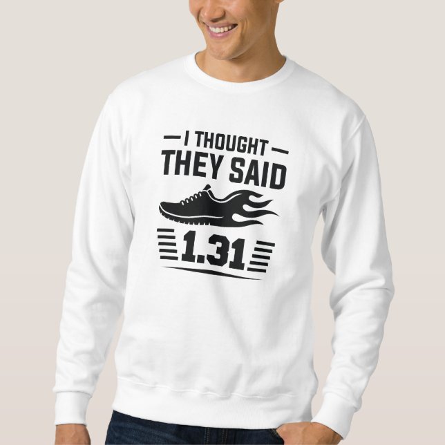 I Thought They Said 1.31 Miles Sweatshirt (Front)