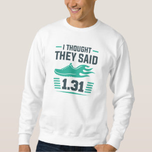 I Thought They Said 1.31 Miles Sweatshirt