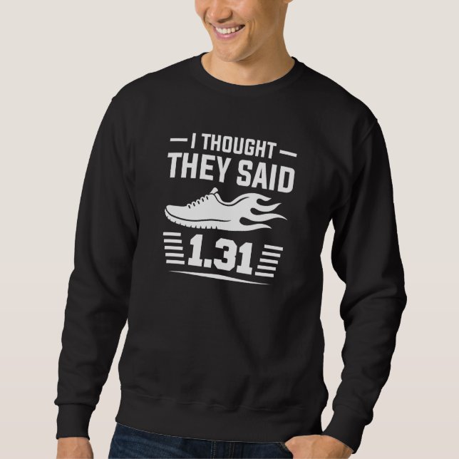 I Thought They Said 1.31 Miles Sweatshirt (Front)