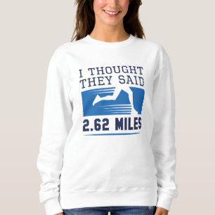 I Thought They Said 2.62 Miles Sweatshirt
