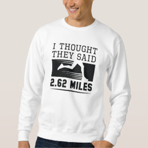 I Thought They Said 2.62 Miles Sweatshirt