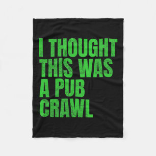 I Thought This Was A Pub Crawl Funny St Patricks D Fleece Blanket