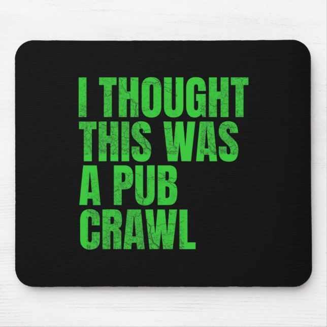 I Thought This Was A Pub Crawl Funny St Patricks D Mouse Mat (Front)