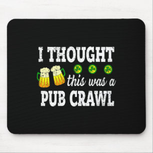 I Thought This Was A Pub Crawl Funny St Patricks D Mouse Mat