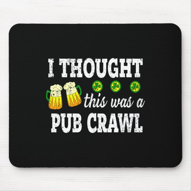 I Thought This Was A Pub Crawl Funny St Patricks D Mouse Mat (Front)