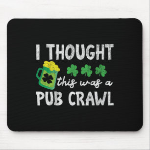 I Thought This Was A Pub Crawl Funny St Patricks D Mouse Mat