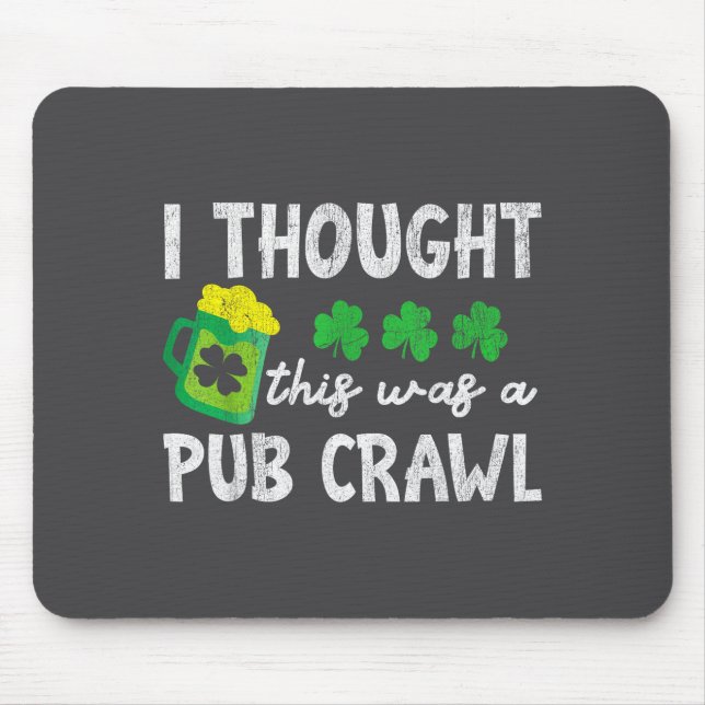 I Thought This Was A Pub Crawl Funny St Patricks D Mouse Mat (Front)