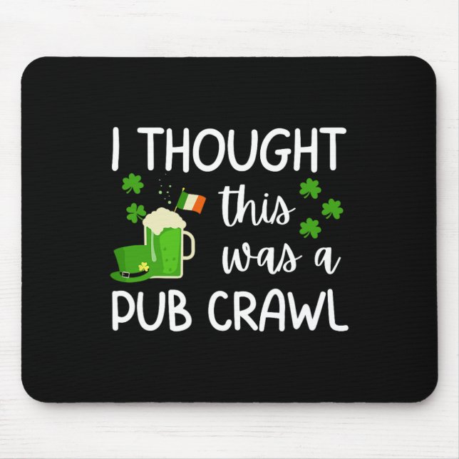 I Thought This Was A Pub Crawl Funny St Patricks D Mouse Mat (Front)