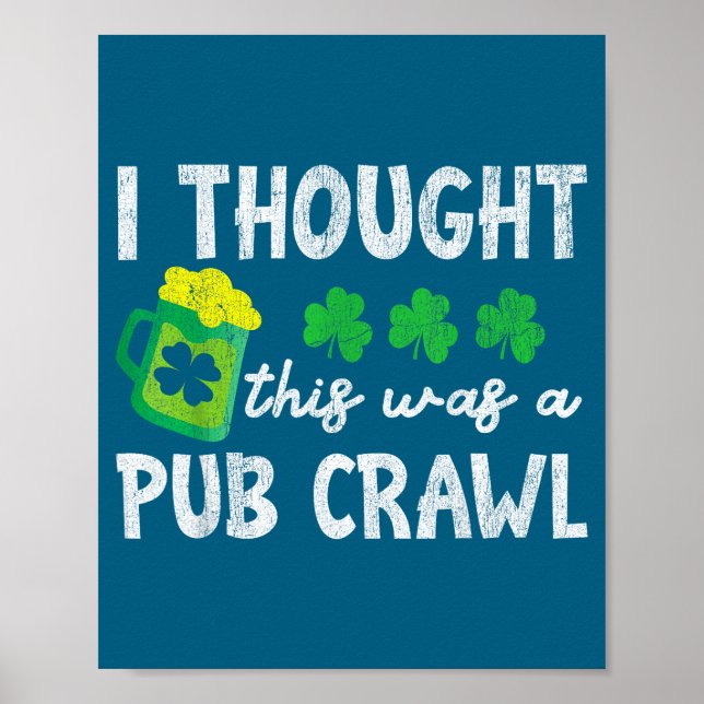 I Thought This Was A Pub Crawl Funny St Patricks D Poster (Front)
