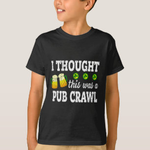 I Thought This Was A Pub Crawl Funny St Patricks D T-Shirt