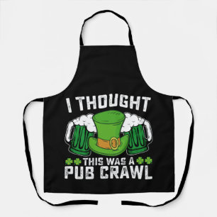 I Thought This Was A Pub Crawl St Patrick's Day Apron