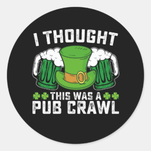 I Thought This Was A Pub Crawl St Patrick's Day Classic Round Sticker