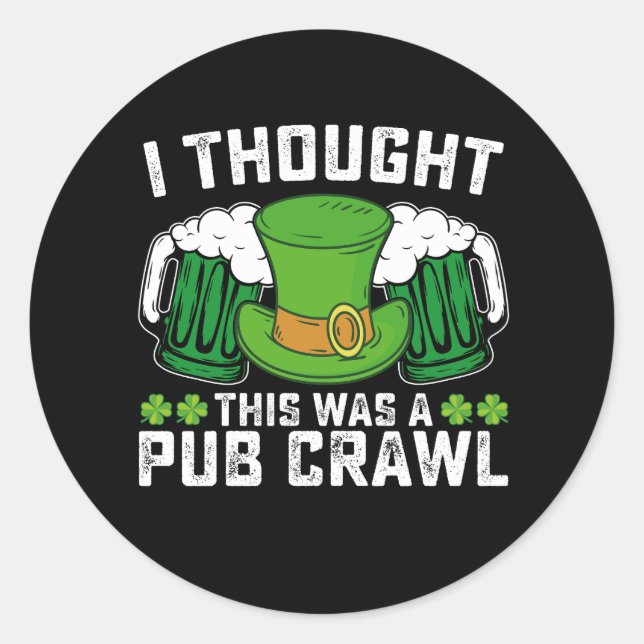 I Thought This Was A Pub Crawl St Patrick's Day Classic Round Sticker (Front)