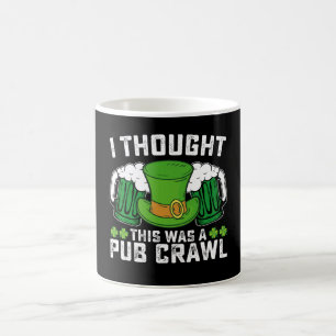 I Thought This Was A Pub Crawl St Patrick's Day Coffee Mug