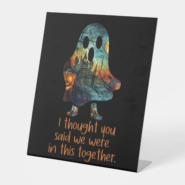 I Thought You Said We Were In This Together Pedestal Sign (Front)