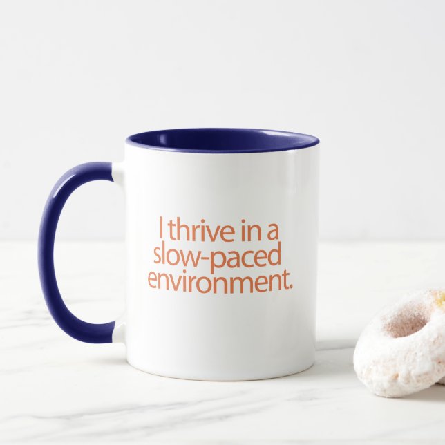 I thrive in a slow-paced environment. mug (With Donut)