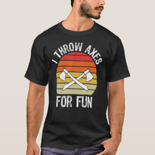 I Throw Axes For Fun   Lumberjack T-Shirt