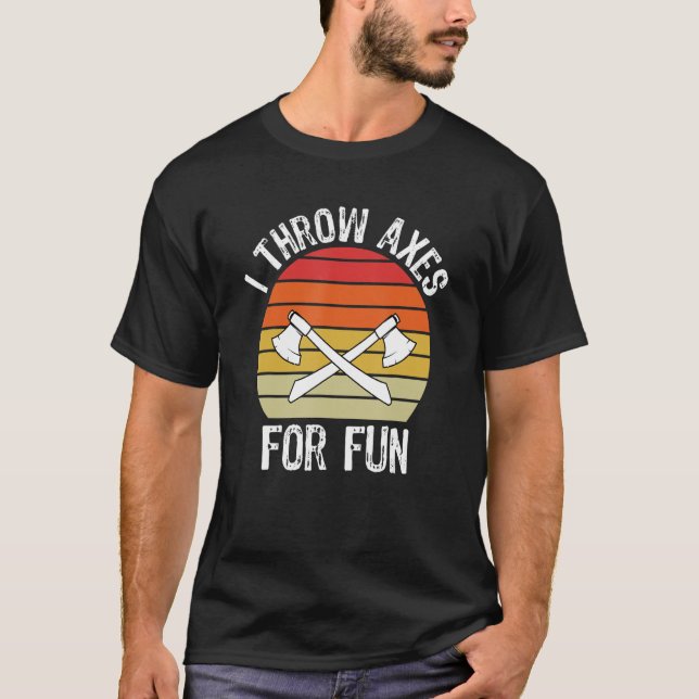 I Throw Axes For Fun   Lumberjack T-Shirt (Front)