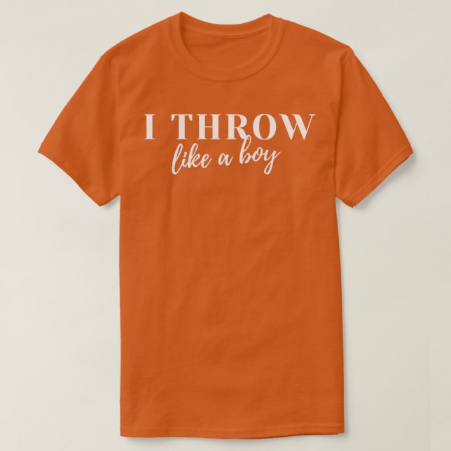I Throw Like a Boy T-Shirt (Design Front)