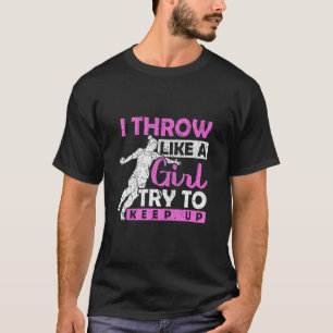 I Throw Like A Girl Try To Keep Up Discus Thrower T-Shirt